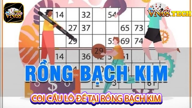 Các điều cần biết khi coi cầu lô đề tại rồng bạch kim