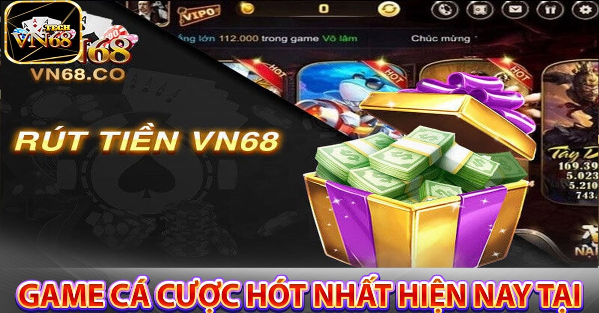 Game cá cược hót nhất hiện nay tại giới thiệu VN68