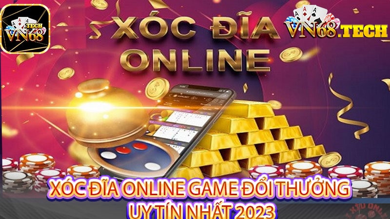 Xóc đĩa online game đổi thưởng uy tín nhất 2023