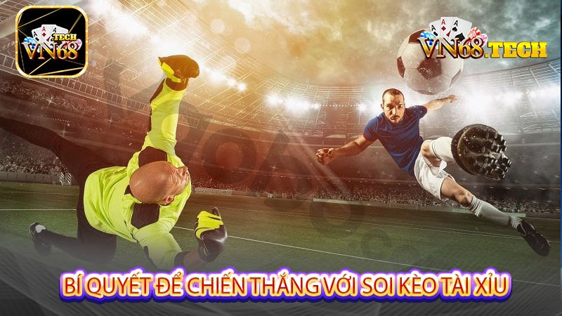 Bí quyết để chiến thắng với soi kèo tài xỉu