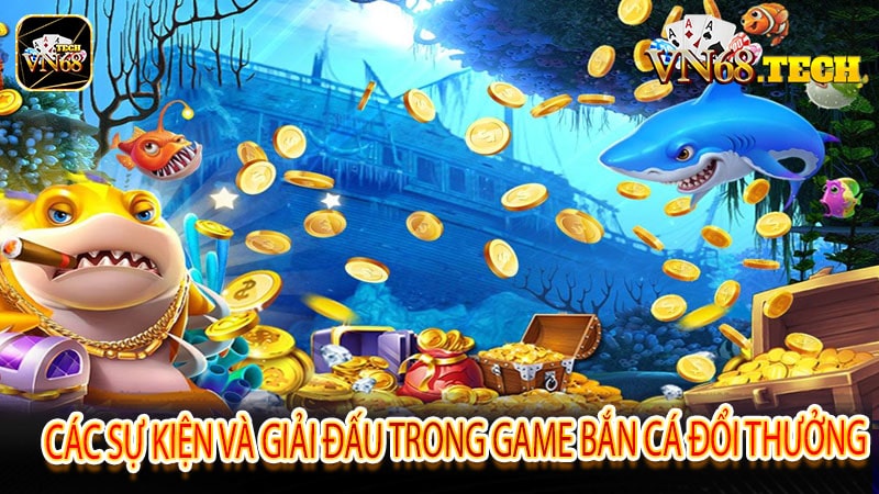 Các sự kiện và giải đấu trong game bắn cá đổi thưởng