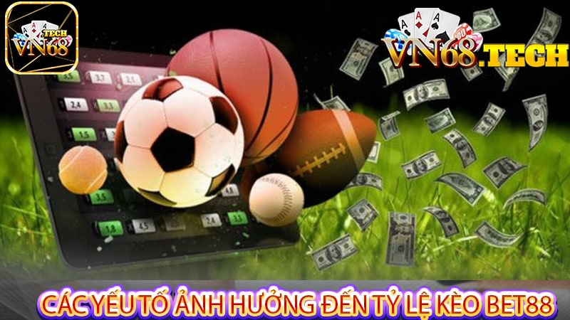 Các yếu tố ảnh hưởng đến Tỷ lệ kèo bet88