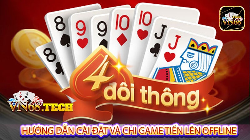 Hướng dẫn cài đặt và chi game tiến lên offline