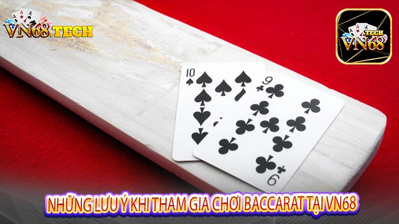 Những lưu ý khi tham gia chơi Baccarat tại VN68