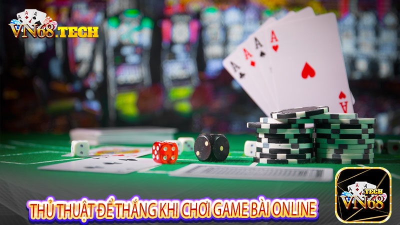 Thủ thuật để thắng khi chơi game bài online