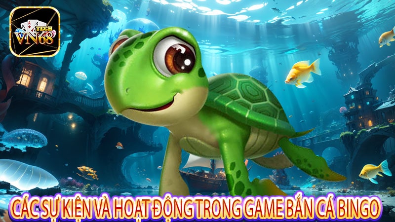 Các sự kiện và hoạt động trong game bắn cá bingo