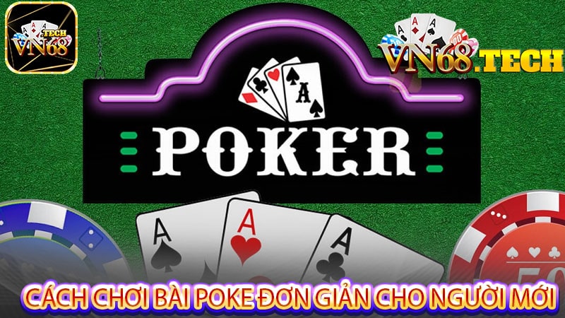 Cách chơi bài poke đơn giản cho người mới