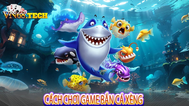 Cách chơi game bắn cá xèng