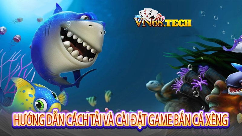 Hướng dẫn cách tải và cài đặt game bắn cá xèng