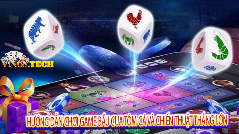 Hướng dẫn chơi game bầu cua tôm cá và chiến thuật thắng lớn