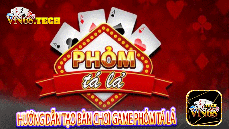 Hướng dẫn tạo bàn chơi game phỏm tá lả