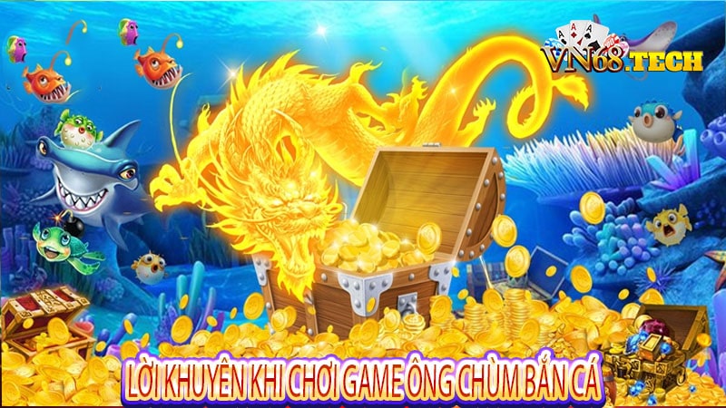 Lời khuyên khi chơi game ông chùm bắn cá