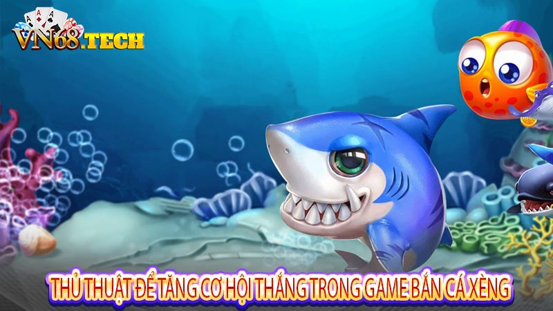 Thủ thuật để tăng cơ hội thắng trong game bắn cá xèng