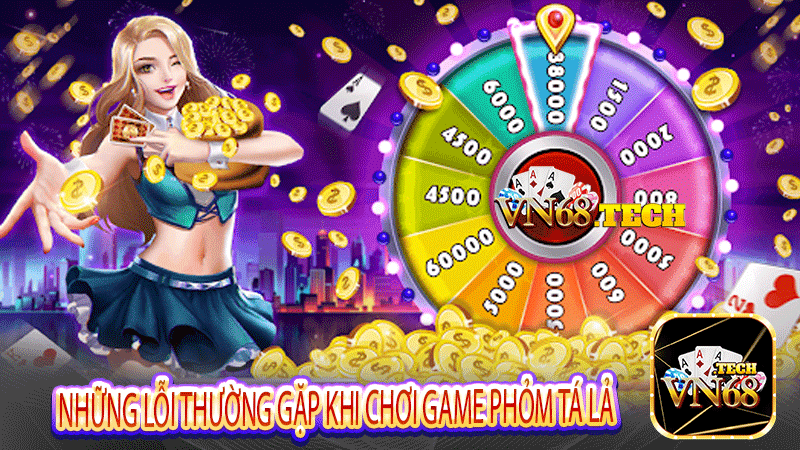 Những lỗi thường gặp khi chơi game phỏm tá lả